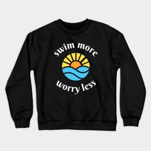 swim more worry less Crewneck Sweatshirt